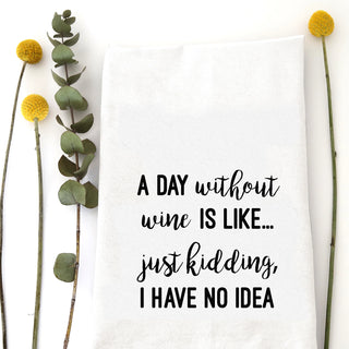A DAY WITHOUT WINE IS LIKE, JUST KIDDING, I HAVE NO IDEA. - JSQ Mercantile