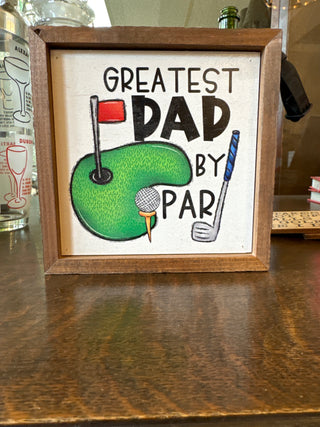 6x6 Greatest Dad By Par Golf Sign- Fathers Day Gifts - JSQ Mercantile