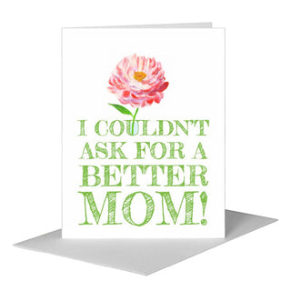 I Couldn't Ask for a Better Mom Greeting Card