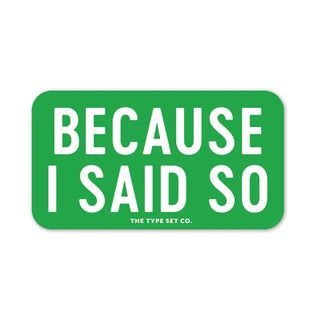 "Because I said so" Vinyl Sticker - JSQ Mercantile