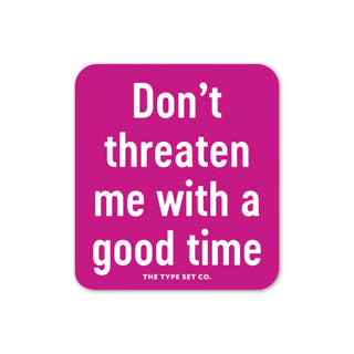 "Don't threaten me with a good time" Vinyl Sticker - JSQ Mercantile