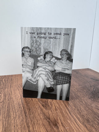 I was going to send you a funny card Greeting Card