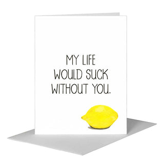 Life Would Suck without You Greeting Card