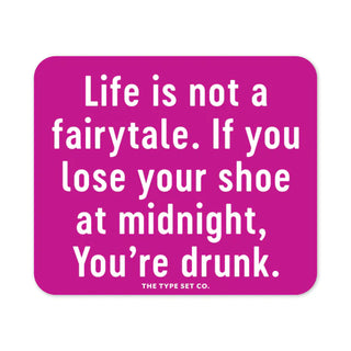 "Life is not a fairytale. If you lose your shoe at midnight, you're drunk." Vinyl Sticker