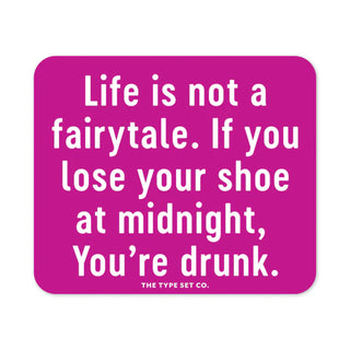 "Life is not a fairytale. If you lose your shoe at midnight, you're drunk." Vinyl Sticker - JSQ Mercantile