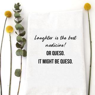 Laughter is the Best Medicine. Or Queso Tea Towel