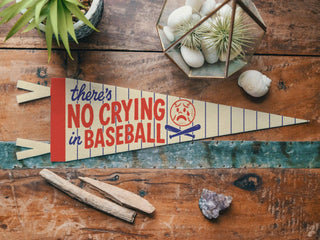 There's No Crying In Baseball Felt Pennant