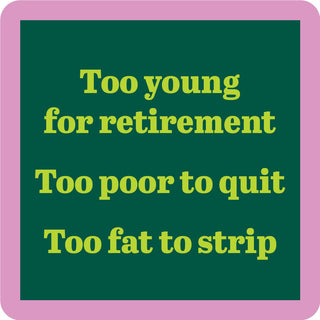 Too Fat To Strip funny drink coaster with bold sarcastic phrase, novelty bar accessory and gift item from JSQ Mercantile – a women’s boutique and gift shop in La Grange, IL